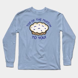 Top of the Muffin... TO YOU! - Seinfeld Long Sleeve T-Shirt